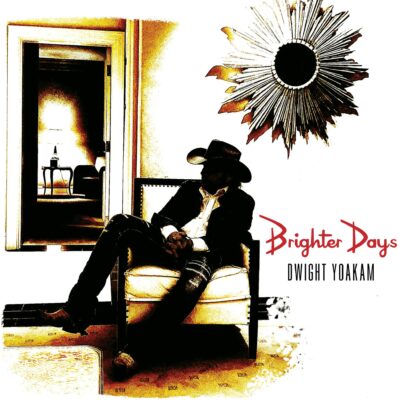 Dwight Yoakam: Brighter Days