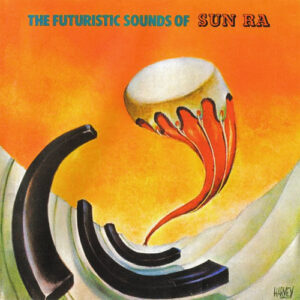 Sun Ra: The Futuristic Sounds of Sun Ra